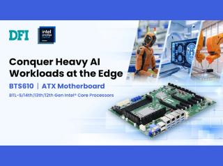 Scaling Industrial & Physical AI with DFI BTS610 ATX Resilience
